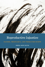Reproductive Injustice: Racism, Pregnancy, and Premature Birth by Dána-Ain Davis