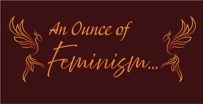 Caption reads "An Ounce of Feminism" and is flanked by two phoenixes on each side facing the text